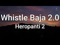 Whistle Baja 2 0 Lyrics Heropanti 2 Liyarix