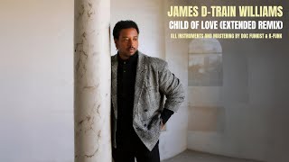 James D-Train Williams - Child of Love (Extended Remix)