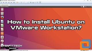 How to Install Ubuntu 16.10 / 17.10 / 18.10 on VMware Workstation 12/14/15 | SYSNETTECH Solutions