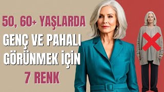 7 Renk Seni 50+ Yaşta Genç, Zarif ve Sofistike Gösteren