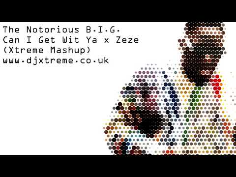 Can I Get Wit Ya x Zeze (Xtreme Mashup) - The Notorious B.I.G.