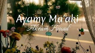 Download lagu Ayamy Ma'aki~Akram Fouad~Lirik-Terjemahan~ mp3
