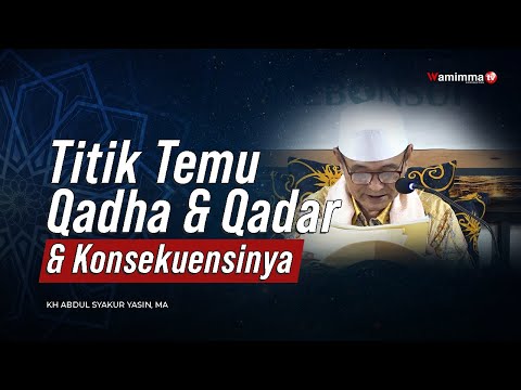 Titik Temu Qadha Dan Qadar Dan Konsekuensinya - Buya Syakur Yasin