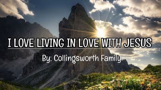 Collingsworth Family》 I Love Living In Love With Jesus 》 Lyrics