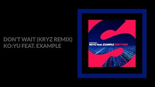 KO:YU feat. Example - Don&#39;t Wait (KRYZ Remix)