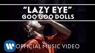 Goo Goo Dolls - &quot;Lazy Eye&quot; [Official Video]