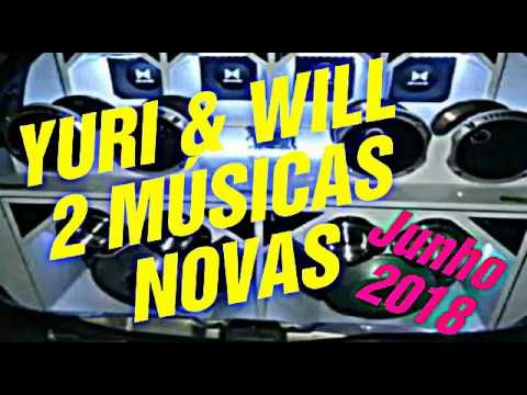 YURI E WILL - 2 MÚSICAS NOVAS - JUNHO 2018 - CD COMPLETO - CD DE PAREDÃO