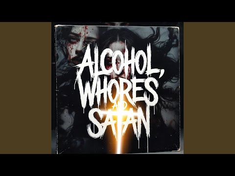 Alcohol, Whores And Satan