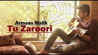 Armaan Malik - Tu Zaroori (Cover) | Zid | Sunidhi Chauhan | Sharib-Toshi | Lyrics | Hindi Song