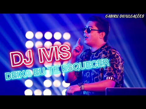 DJ IVIS - DEIXA EU TE ESQUECER ( música nova 2022 )