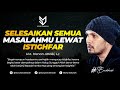 Selesaikan Semua Masalahmu Lewat Istighfar Ust Hanan Attaki Lc
