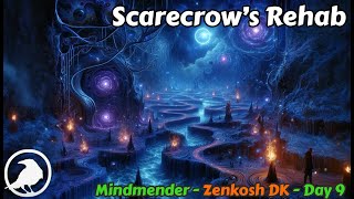 Scarecrow&#39;s Rehab - Mindmender prog, zenkosh DK - Day 9