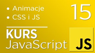 15. Kurs JavaScript - Animacje z wykorzystaniem JavaScript i CSS