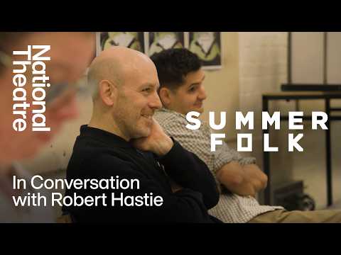Summerfolk | In Conversation With Robert Hastie | National Theatre