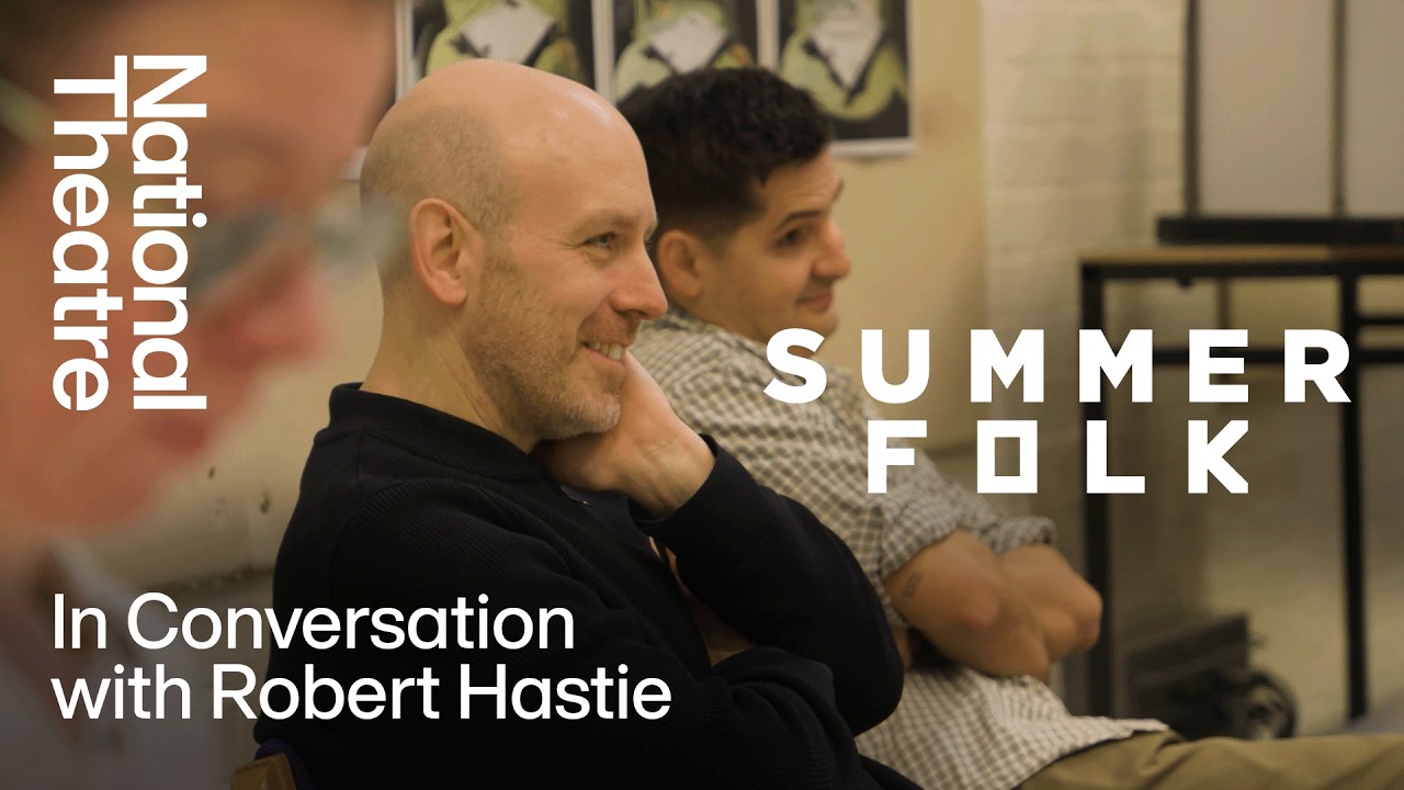 Summerfolk | In Conversation With Robert Hastie | National Theatre