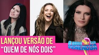 CANTORA ITALIANA LAURA PAUSINI FAZ VERSÃO DE &quot;QUEM DE NÓS DOIS&quot;, DE ANA CAROLINA | HORA DA VENENOSA