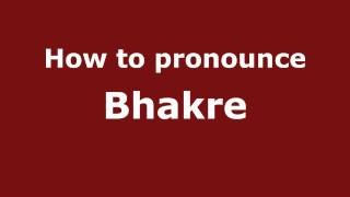 How to pronounce Bhakre