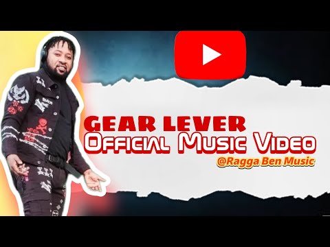 Gear Lever - Ragga Ben Music [ Official Music Video ]