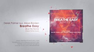 Derek Palmer ft. Alexa Borden - Breathe Easy (Blue Fire Remix)[OUT NOW]
