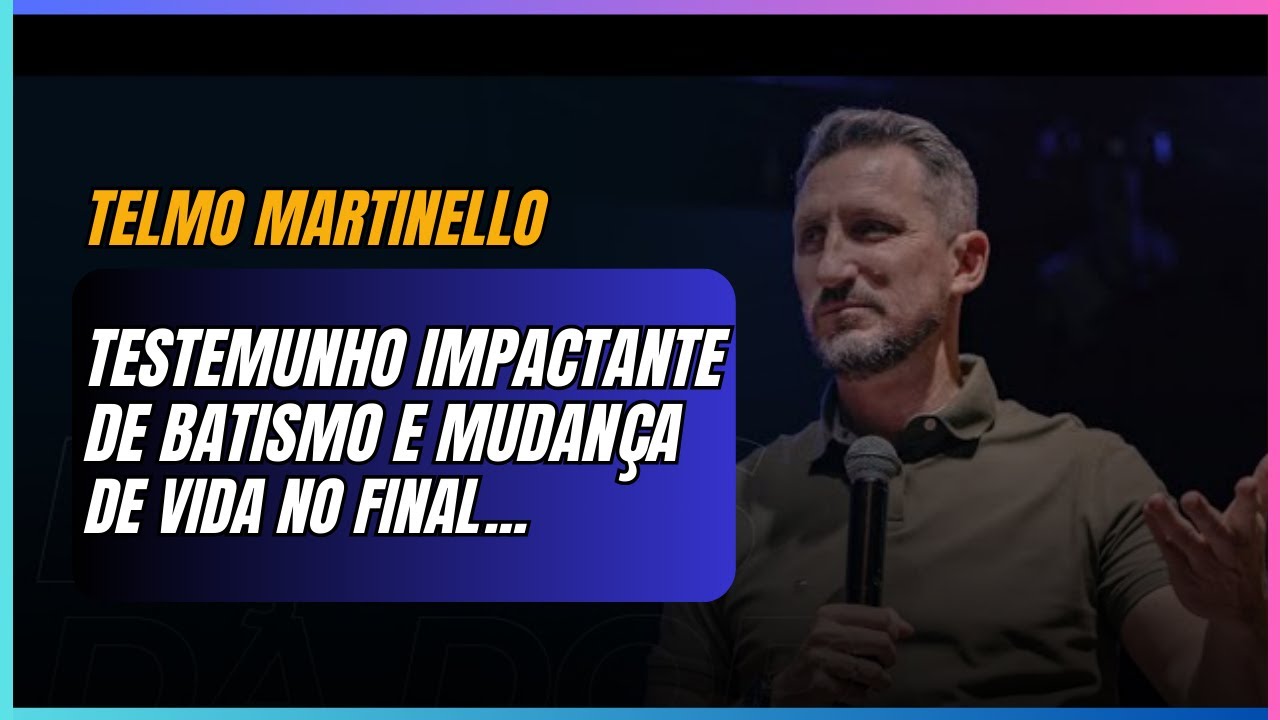 TESTEMUNHO TELMO MARTINELLO BATISMO DA MENINA QUE SE VESTIA DE MENINO