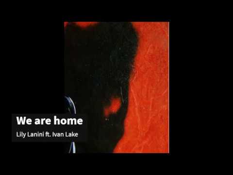 We are home - Ivan Lake ft. Lily Lanini