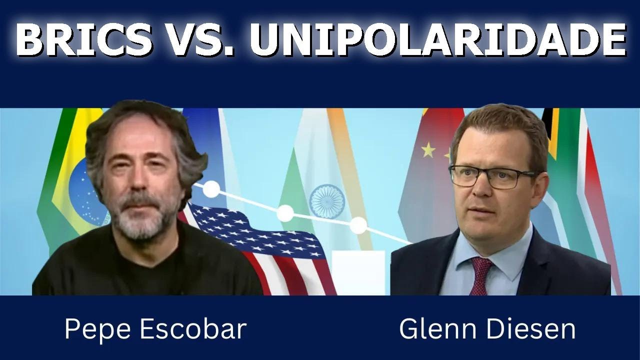 Pepe Escobar: BRICS contra a Ordem Mundial Unipolar
