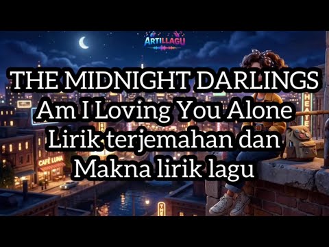 The Midnight Darlings - am i loving you alone / lirik terjemahan (Indonesia) dan makna lirik lagu
