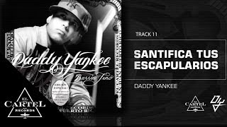 Daddy Yankee - Santifica tus escapularios - Barrio Fino (Bonus Track Version)