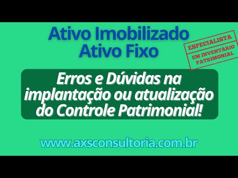 Erros e Dúvidas na implantação ou atualização do Controle Patrimonial - Gestão do Ativo Fixo! Consultoria Empresarial Passivo Bancário Ativo Imobilizado Ativo Fixo