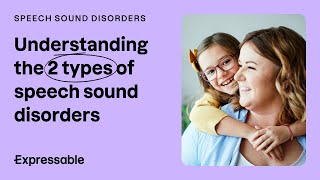 Understanding the 2 types of speech sound disorders
