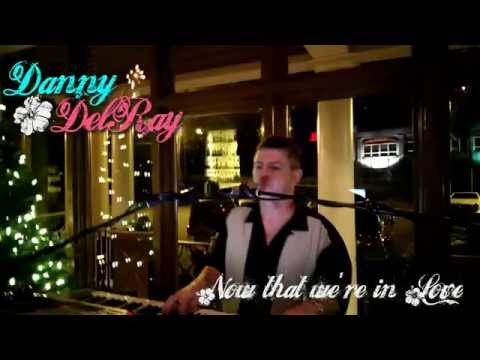 Danny DelRay Sings "Now That We're in Love"