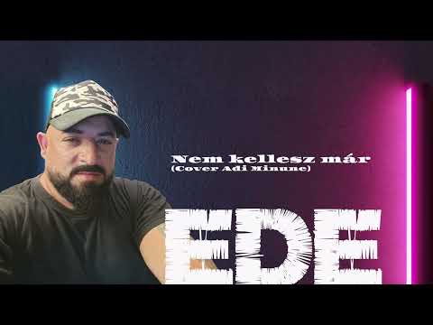 Ede -  Nem kellessz mar (Adi Minune Cover)