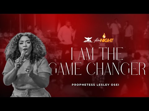 I AM THE GAME CHANGER | FIRE NIGHT PRAYERS | PROPHETESS LESLEY OSEI | KINGDOM FULL TABERNACLE