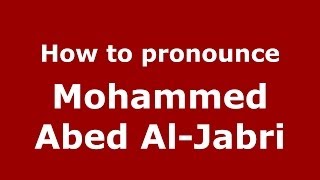 How to pronounce Mohammed Abed Al-Jabri