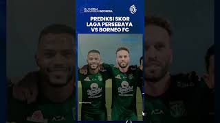 Prediksi Skor Pertandingan Persebaya Surabaya Vs Borneo FC, Bajol Ijo Diprediksi Menang 3-1