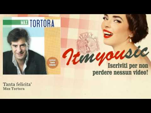 Max Tortora - Tanta felicita'