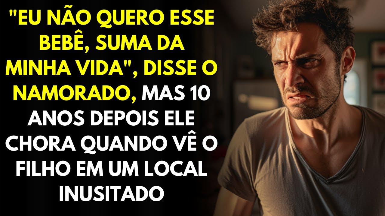 "Eu Não Quero Esse Bebê, Suma Da Minha Vida", Disse o Namorado, Mas 10 Anos Depois Ele Chora