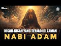 KEJADIAN KEJADIAN AJAIB YANG TERJADI DI ZAMAN NABI ADAM SIMAK KAJIANNYA