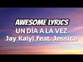 Un Día A La Vez - Jay Kalyl feat. Jessica | Letra