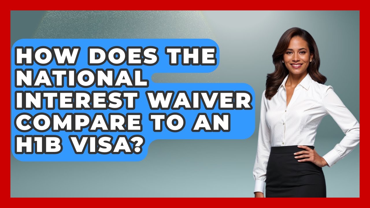 How Does The National Interest Waiver Compare To An H1B Visa? - US Citizenship Immigration Guide