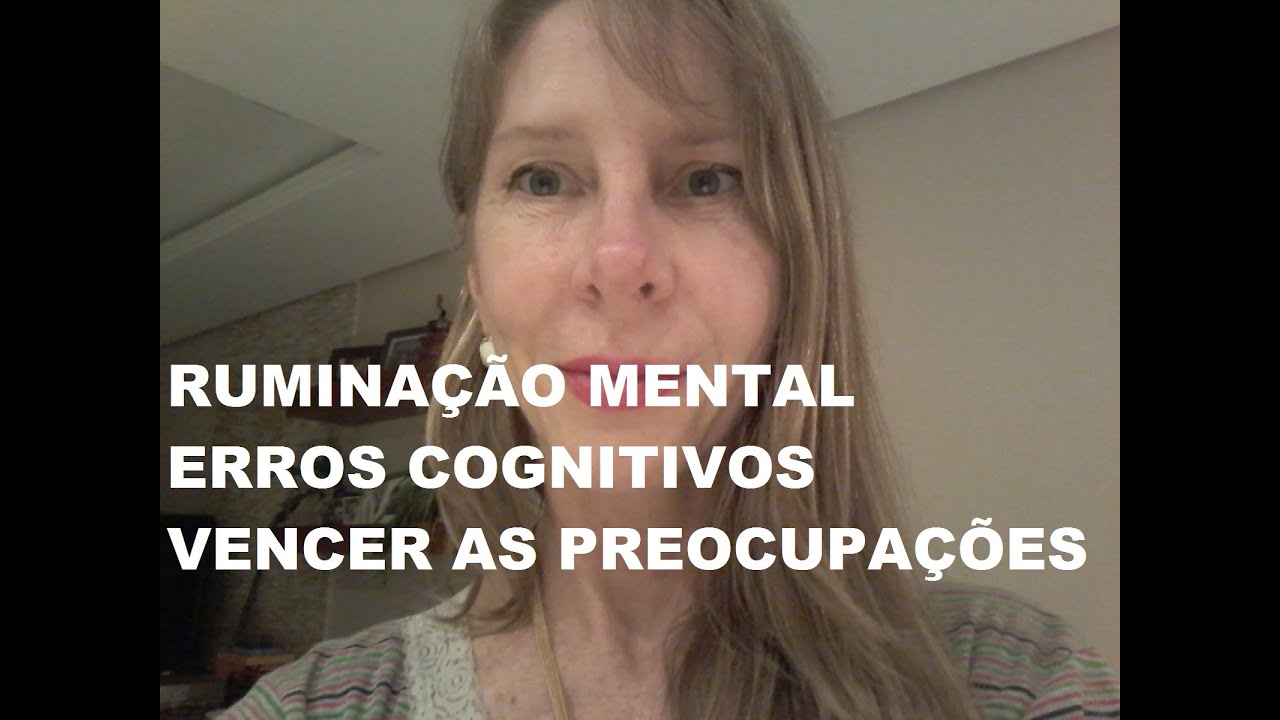 Ruminação Mental #DistorçõesCognitivas #Preocupação #terapiacognitivocomportamental