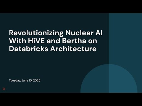 Revolutionizing Nuclear AI With HiVE and Bertha on Databricks Architecture