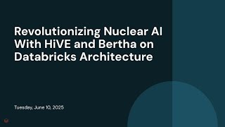 Revolutionizing Nuclear AI With HiVE and Bertha on Databricks Architecture