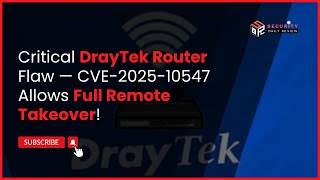 Critical DrayTek Router Flaw — CVE-2025-10547 Allows Full Remote Takeover!