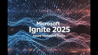 Join Us at Microsoft Ignite 2025 | Azure Managed Redis Beyond Caching