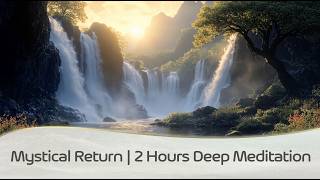 Mystical Return | 2h Meditation  - HIGH FREQUENCY MUSIC by LEX VAN SOMEREN