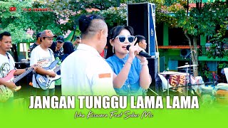 Download lagu JANGAN TUNGGU LAMA - LAMA - ICHA KISWARA FEAT SUBUR - OM SAVANA SAKJOSE - HUT SMK YOSONEGORO mp3