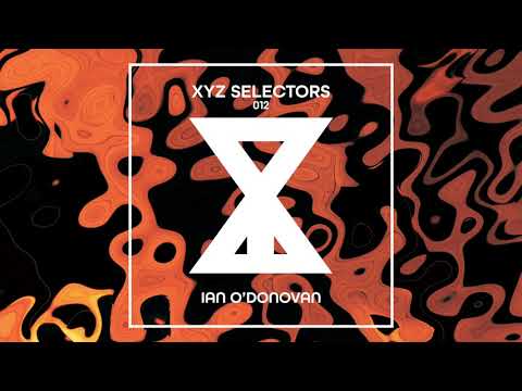 XYZ Selectors 012 - Ian O'Donovan