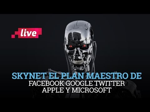 Skynet: el plan maestro de Facebook, Google, Twitter, Apple y Microsoft