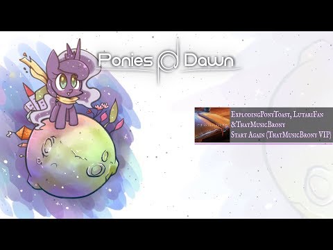ExplodingPonyToast, LutariFan & ThatMusicBrony - Start Again (ThatMusicBrony VIP) [Future Bass]
